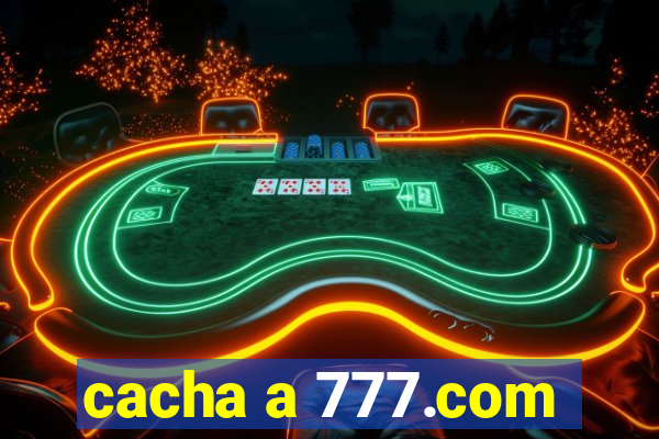 cacha a 777.com